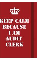 Keep Calm Because I Am Audit Clerk
