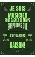 Je Suis Musicien Pour Gagner Du Temps Supposons Que j'Ai Toujours Raison!: Cadeau Personnaliser Bloc-Note Journal Intime Carnet Cahier Personnaliser Pour Hommes Et Femmes - 120 Pages 21.59 X 21.59cm