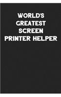 World's Greatest Screen Printer Helper: Blank Lined Composition Notebook Journals to Write in