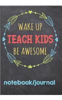 Wake Up Teach Kids Be Awesome Notebook Journal