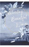 Celebrating Beautiful Women Self-Prompt Journal: A Journal to Celebrate Your Beautiful Self Filled with Prompts That Inspire and Motivate