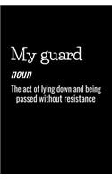 My Guard Noun the Act of Lying Down and Being Passed Without Resistance