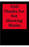 Dad Thanks for Not Shooting Blanks: Blank Lined Journal Dad Notebook (Gag Gift for Lovely Dad and All Father)