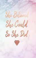 She Believed She Could So She Did: Marble and Rose Gold - Diamond Design 150 College-Ruled Lined Pages 8.5 X 11 - A4 Size Inspirational Gift for Girls