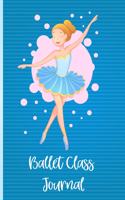 Ballet Class Journal: Ballet Dancer's Class Journal. a Ballet Journal for Ballerinas and Ballet Dancers to Record Their Ballet Lessons and Ballet Classes. Track Your Ball