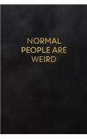 Normal People Are Weird: Blank Lined Journal to Write in for Notes, to Do Lists, Notepad, Notebook