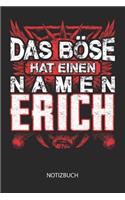 Das Böse hat einen Namen - Erich - Notizbuch: Lustiges individuelles personalisiertes Blanko Männer Namen Notizbuch dotted leere Seiten für Erich. Vatertag, Namenstag, Weihnachts & Geburtstags G
