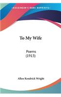To My Wife