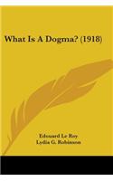What Is A Dogma? (1918)