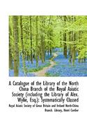 A Catalogue of the Library of the North China Branch of the Royal Asiatic Society