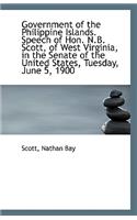 Government of the Philippine Islands. Speech of Hon. N.B. Scott, of West Virginia, in the Senate of