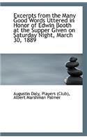 Excerpts from the Many Good Words Uttered in Honor of Edwin Booth at the Supper Given on Saturday Ni