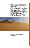 Pan-Germanism Versus Christendom the Conversion of a Neutral Being an Open Letter. Edited and with