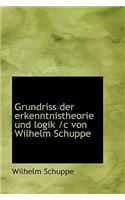 Grundriss Der Erkenntnistheorie Und Logik /C Von Wilhelm Schuppe