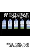 Stanley and Africa Also the Travels Adventures and Discoveries