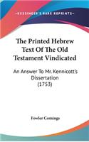 The Printed Hebrew Text of the Old Testament Vindicated