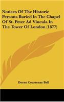 Notices Of The Historic Persons Buried In The Chapel Of St. Peter Ad Vincula In The Tower Of London (1877)
