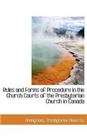 Rules and Forms of Procedure in the Church Courts of the Presbyterian Church in Canada