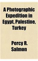 A Photographic Expedition in Egypt, Palestine, Turkey & Greece