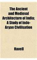 The Ancient and Medieval Architecture of India; A Study of Indo-Aryan Civilisation