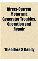 Direct-Current Motor and Generator Troubles, Operation and Repair