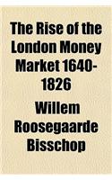 The Rise of the London Money Market 1640-1826