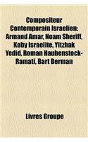 Compositeur Contemporain Isralien: Armand Amar, Noam Sheriff, Koby Israelite, Yitzhak Yedid, Roman Haubenstock-Ramati, Bart Berman(French)