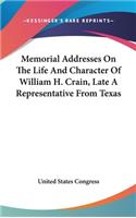 Memorial Addresses on the Life and Character of William H. Crain, Late a Representative from Texas