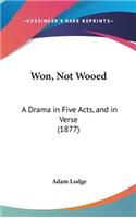 Won, Not Wooed: A Drama in Five Acts, and in Verse (1877)