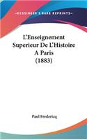 L'Enseignement Superieur de L'Histoire a Paris (1883)