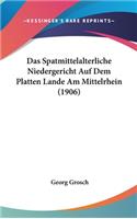 Das Spatmittelalterliche Niedergericht Auf Dem Platten Lande Am Mittelrhein (1906)