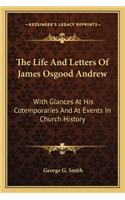 The Life And Letters Of James Osgood Andrew: With Glances At His Cotemporaries And At Events In Church History(English)