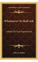 Whatsoever Ye Shall Ask