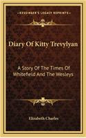 Diary of Kitty Trevylyan: A Story of the Times of Whitefield and the Wesleys