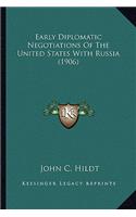 Early Diplomatic Negotiations of the United States with Russearly Diplomatic Negotiations of the United States with Russia (1906) Ia (1906)
