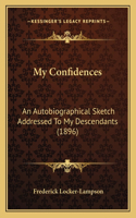 My Confidences: An Autobiographical Sketch Addressed To My Descendants (1896)(English)