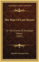 The Man Of Last Resort: Or The Clients Of Randolph Mason (1897)