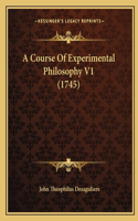 Course Of Experimental Philosophy V1 (1745)