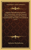 Alphonsi Huylenbroucq Societatis Jesu Vindicationes Adversus Famosos Libellos Quam Plurimos Et Novam Ex Compilationem Sub Titulo Artes Jesuiticae (1711)