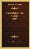 L'Inceste Supose, Tragi Comedie (1640): (French)