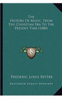 History Of Music, From The Christian Era To The Present Time (1880)