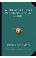Systhematis Physici Disputatio Septima (1709): (Latin)