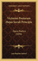 Victorini Poetarum Hujus Seculi Principis