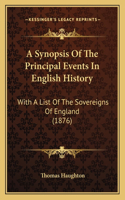 A Synopsis Of The Principal Events In English History