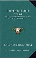 Christian Den Fjerde: Danmarks Og Norges Store Konge (1839)