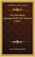 Die Christliche Sagengeschichte Der Schweiz (1862)