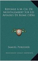 Reponse A M. Ch. De Montalembert Sur Les Affaires De Rome (1856)