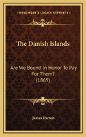 The Danish Islands: Are We Bound In Honor To Pay For Them? (1869)