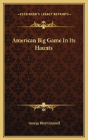 American Big Game In Its Haunts