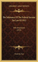 The Substance Of The Federal Income Tax Law Of 1913